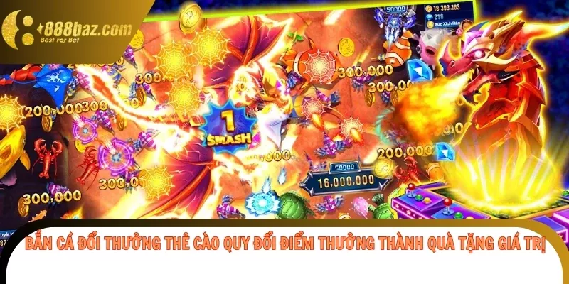 Bắn cá đổi thưởng thẻ cào quy đổi điểm thưởng thành quà tặng giá trị