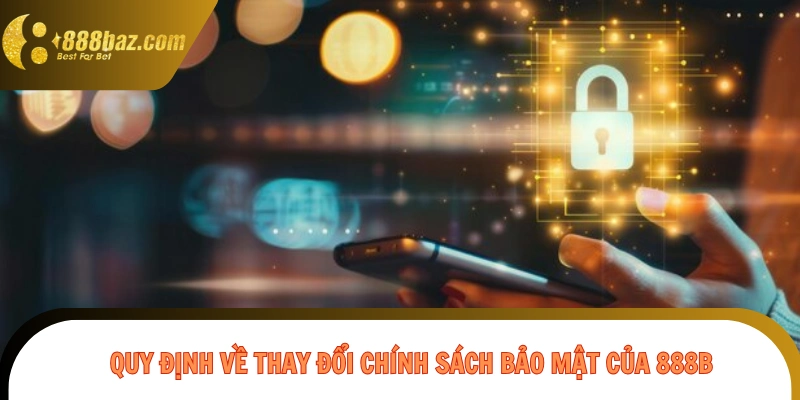 Quy định về thay đổi chính sách bảo mật của 888B 